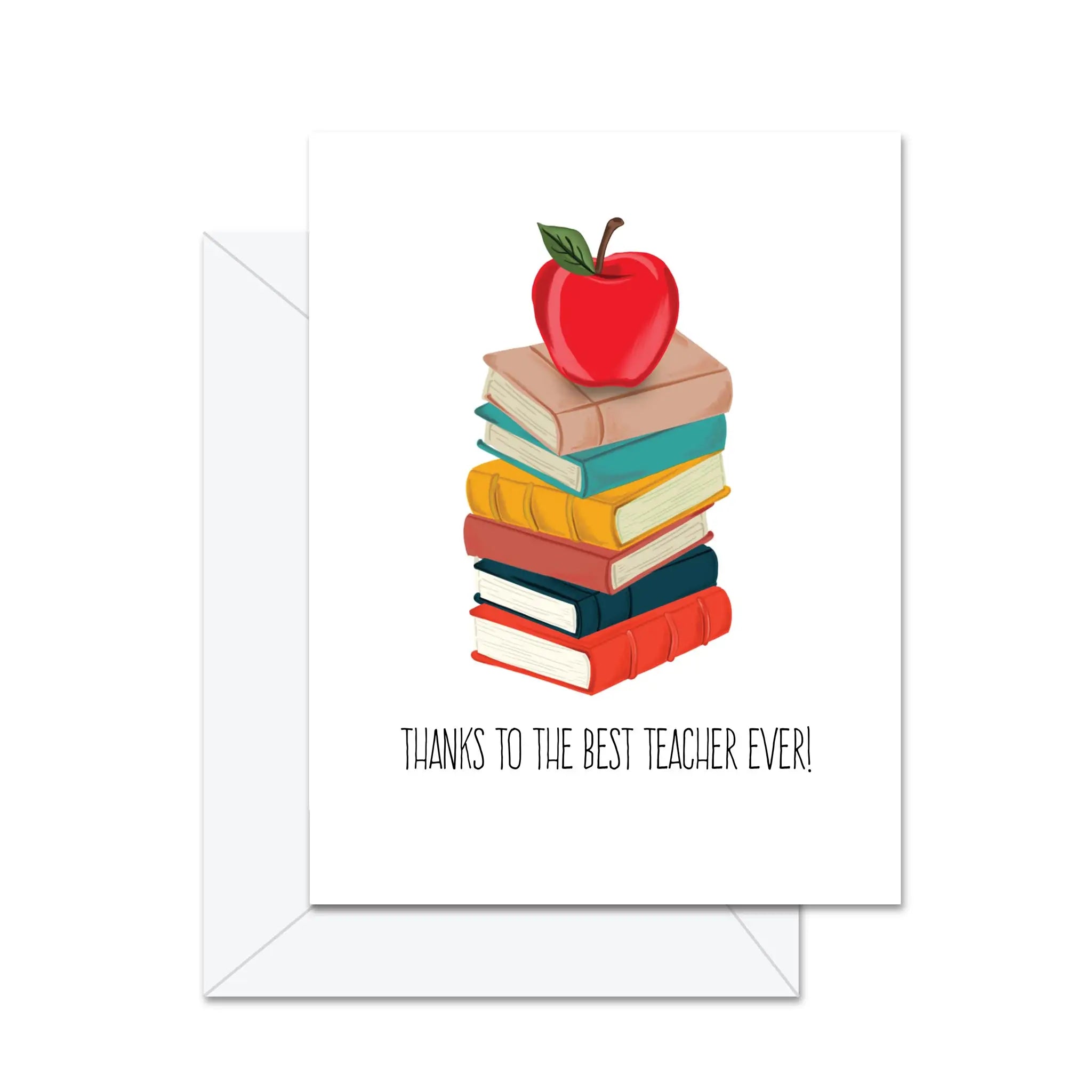 Thanks To The Best Teacher Ever! - Greeting Card
