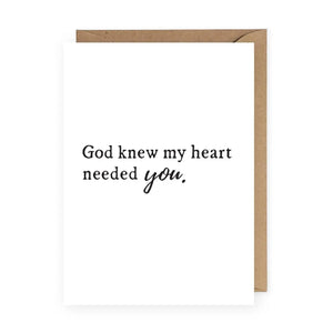 God Knew My Heart Needed You Greeting Card